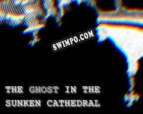 The Ghost in the Sunken Cathedral (2021/RUS/ENG/Лицензия)