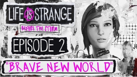 Life is Strange Before the Storm - Episode 2 Brave New World ключ активации