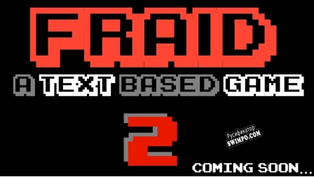Русификатор для FRAID A TEXT-BASED GAME