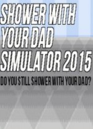 Shower With Your Dad Simulator 2015: Do You Still Shower With Your Dad?: Читы, Трейнер +11 [FLiNG]